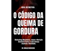 O CÓDIGO DA QUEIMA DE GORDURA: Biohacking Metabólico, Jejum e Nutrição Ancestral Contra doença chamada: Obesidade