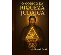 O Código da Riqueza Judaica: Princípios milenares para uma vida próspera