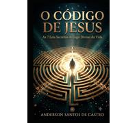O CÓDIGO DE JESUS: As 7 Regras de Ouro do Jogo Divino da Vida: Como os Ensinamentos Secretos de Jesus Revelam Prosperidade, Cura e Liberdade Interior (Biblia Gnóstica Proibida)