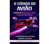 O Código do Avião - 1ª Edição Vol. 2 - Perdendo O Medo: A Caça às Velas Rosas (MESTRES DO AVIATOR - TRILOGIA)