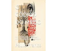 O CÓDIGO DO MEDO: Como transformamos notícias em profecias e algoritmos em presságios (Poesias & Autoajuda)