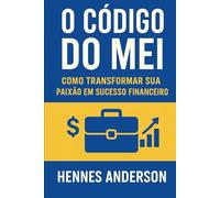 O Código do MEI: Como Transformar sua Paixão em Sucesso Financeiro