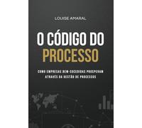 O Código do Processo: Como Empresas Bem-Sucedidas Prosperam Através da Gestão de Processos