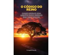 O Código do Reino: Como Mudar Sua Mente para Mudar Sua Realidade.: 1 (CHAVES DO REINO)