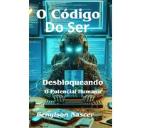 O Código do Ser: Desbloqueando o Potencial Humano