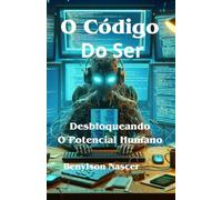 O Código do Ser: Desbloqueando o Potencial Humano
