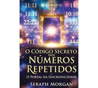 O Código Secreto dos Números Repetidos: - O Portal da Sincronicidade -