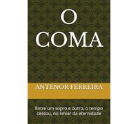 O COMA: Entre um sopro e outro, o tempo cessou, no limiar da eternidade