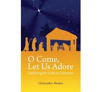 O Come, Let Us Adore: Exploring the Crib at Christmas