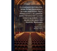 O condado de Gira-Sol [por] Pedro Bandeira e Alvaro Machado. Peça phantastica, de grande expectaculo, em 3 actos com 6 quadros; com musica do maestro Manoel Benjamin