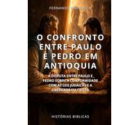 O CONFRONTO ENTRE PAULO E PEDRO EM ANTIOQUIA: A DISPUTA ENTRE PAULO E PEDRO SOBRE A CONFORMIDADE COM AS LEIS JUDAICAS E A LIBERDADE EM CRISTO (HISTÓRIAS BÍBLICAS: SOPRO DE DEUS)