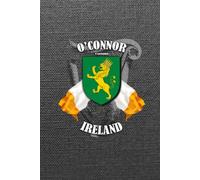 O’Connor Family Ireland Crest & Irish Flags Notebook: O’Connor Clan Coat of Arms Gift with Irish Tricolours, Harp and Map of Ireland