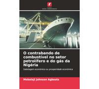 O contrabando de combustível no setor petrolífero e do gás da Nigéria: Sabotagem económica ou prosperidade económica