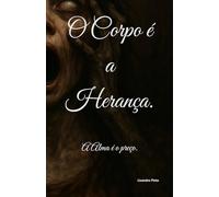 O Corpo é a Herança.: A Alma é o preço.