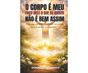 O corpo é meu, faço dele o que eu quiser. Não é bem assim: Para que você foi criado com um corpo, uma alma e um espírito?