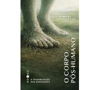 O Corpo Pós-Humano: A Última Linguagem Viva (A Transmutação das Densidades)