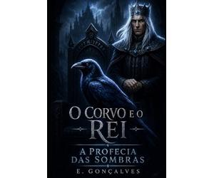 O Corvo e o Rei: A Profecia das Sombras
