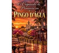 O Crepúsculo de Primavera em Pingo d'Água: Poemas sobre Memória, Infância e o Lugar que Vive em Nós