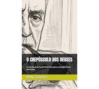 O CREPÚSCULO DOS DEUSES: A relevância de Rudolf Bultmann para a teologia latino-americana