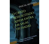 O Cristo Ressuscitado Ainda Entra em Salas Fechadas: Como Jesus Nos Encontra na Dúvida, no Medo e em uma Fé Ferida (Série Homens Quebrantados, Lições Eternas)