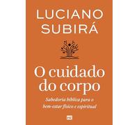 O cuidado do corpo: Sabedoria bíblica para o bem-estar físico e espiritual