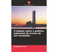 O debate sobre a política industrial da Coreia do Sul revisitado