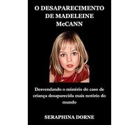 O DESAPARECIMENTO DE MADELEINE McCANN: Desvendando o mistério do caso de criança desaparecida mais notório do mundo (Disappearance of Madeleine McCann)