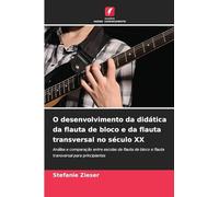 O desenvolvimento da didática da flauta de bloco e da flauta transversal no século XX: Análise e comparação entre escolas de flauta de bloco e flauta transversal para principiantes