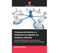 O desenvolvimento e a utilização de agentes de mudança internos: Um projeto-piloto para apoiar processos de mudança, tomando como exemplo uma empresa de serviços energéticos