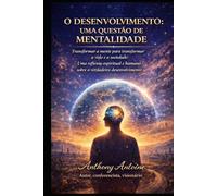 O DESENVOLVIMENTO: UMA QUESTAO DE MENTALIDADE: TRANSFORMAR A MENTE PARA TRANSFORMAR A VIDA E A SOCIEDADE: UNA REFLEXUO ESPIRITUAL E HUMANA SOBRE O VERDADEIRO DESENVOLVIMENTO