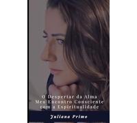 O Despertar da Alma: Meu Encontro Consciente com a Espiritualidade