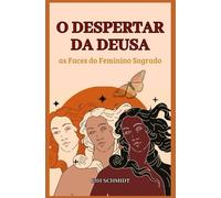 O Despertar da Deusa: as Faces do Feminino Sagrado