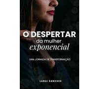 O Despertar da Mulher Exponencial: Uma jornada de transformação