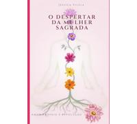 O despertar da Mulher sagrada: Amor-próprio é revolução: Reconheça sua força, honre sua essência, desperte sua luz