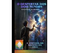 O DESPERTAR DOS DOIS MUNDOS: A Jornada do Sistema da Vida