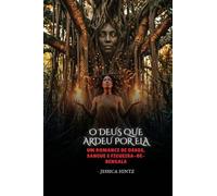 O Deus que ardeu por ela: Um romance de ossos, sangue e figueira-de-bengala