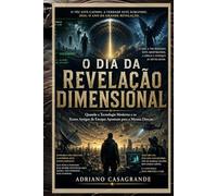 O DIA DA REVELAÇÃO DIMENSIONAL: Quando a Tecnologia Moderna e os Textos Antigos de Enoque Apontam para a Mesma Direção