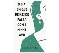 O Dia em Que Deixei de Falar com a Minha Avó