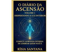 O Diário da Ascensão Volume 1 Despertando a Luz Interior.: Comece a jornada interna de lembrar quem você é.