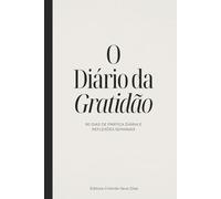 O Diário da Gratidão: 90 dias de prática diária e reflexões semanais