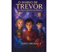 O Diário de Trevor: Os Descendentes da Magia: 1