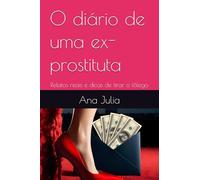 O diário de uma ex-prostituta: Relatos reais e dicas de tirar o fôlego