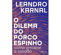 O dilema do porco-espinho. Como encarar a solidao (Em Portugues do Brasil)