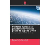 O dilema humano e o propósito da vida nas peças de Eugene O'Neill: Uma busca pela luz no labirinto das trevas