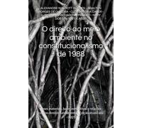 O direito ao meio ambiente no constitucionalismo de 1988: bases materiais, bases normativas e relações com os direitos fundamentais Edição atualizada - 2025