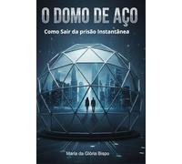 O Domo de Aço: Como Sair da Prisão Instantânea