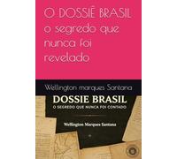 O DOSSIÊ BRASIL o segredo que nunca foi revelado