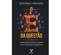 O E da questão: Um guia prático de primeiros socorros para a comunicação intergeracional