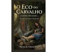O Eco do Carvalho: Entre Séculos: Entre o Futuro e Passado