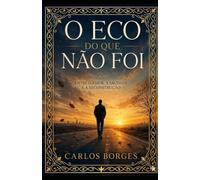 O ECO DO QUE NÃO FOI: Entre o amor, a saudade e a reconstrução